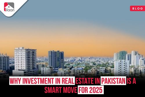 Why Investment in Real Estate in Pakistan Is a Smart Move for 2025